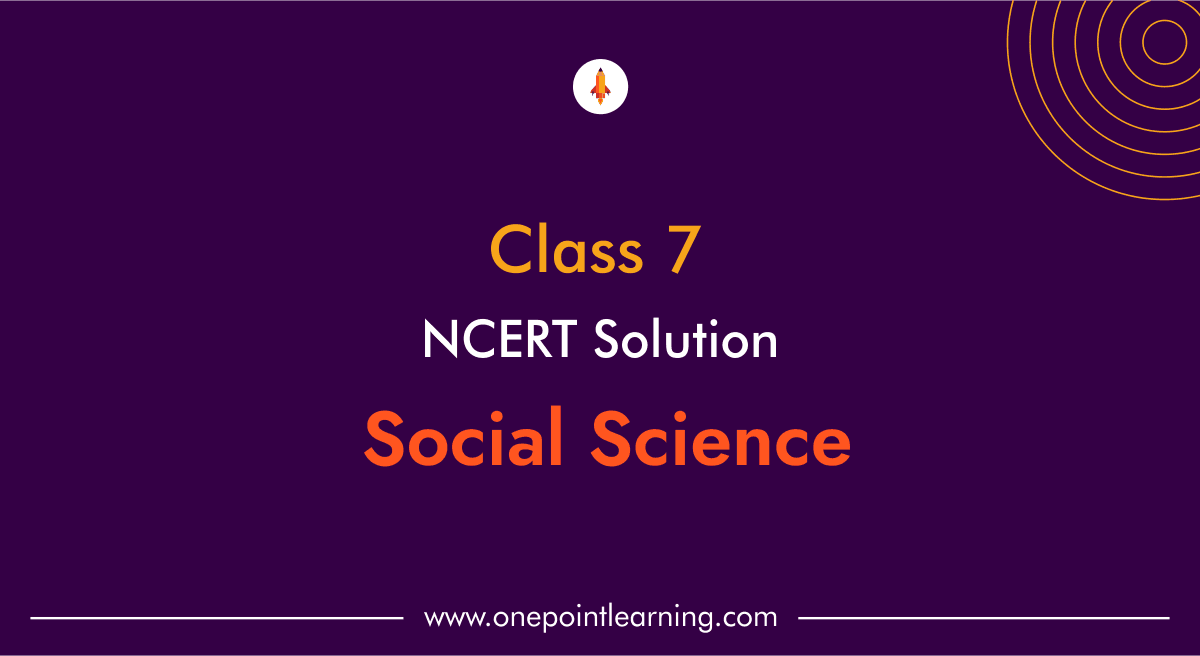 NCERT Solutions for Class 7 Social Science Exploring society India and beyond