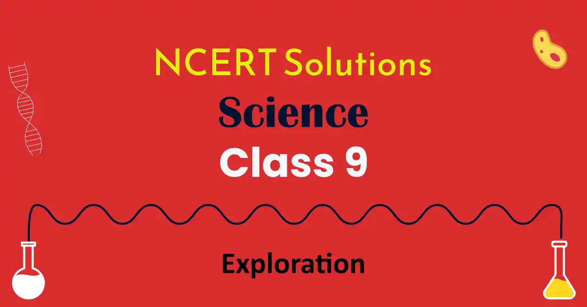 NCERT Solutions Science Class 9 Exploration